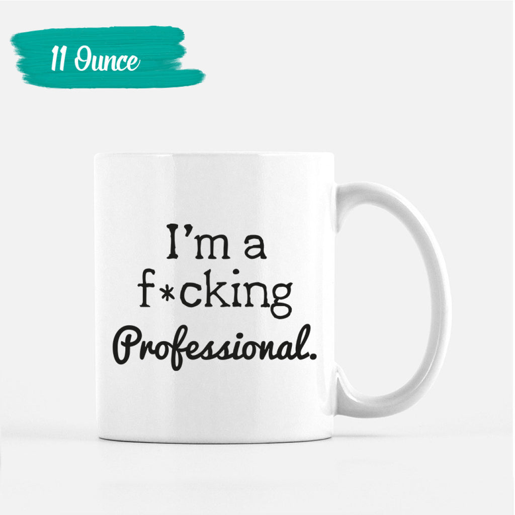I'm a F*cking professional Mug Great Co-Worker Gift Perfect Office Cup