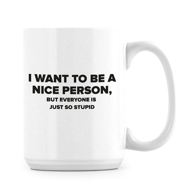 I Want To Be A Nice Person White Mug