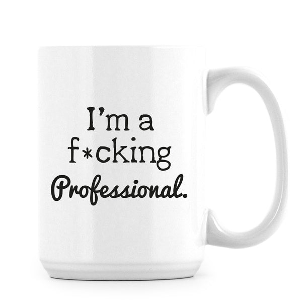 I'm a F*cking professional Mug Great Co-Worker Gift Perfect Office Cup