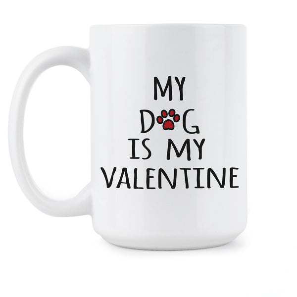 My Dog Is My Valentine I Love My Dog Mug