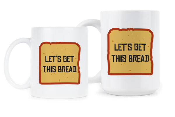 Lets Get This Bread Mug Let's Get This Bread Mug