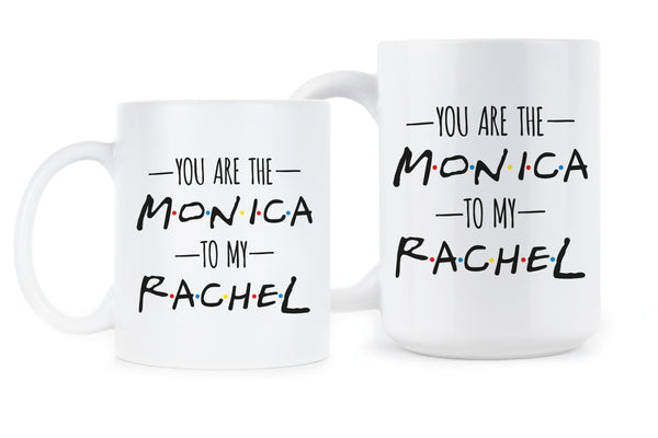 You are the Monica to my Rachel Mug