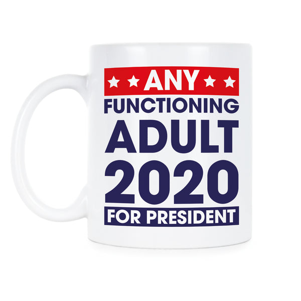 Any Functioning Adult 2020 Coffee Mug Literally Anyone Else 2020 Mug