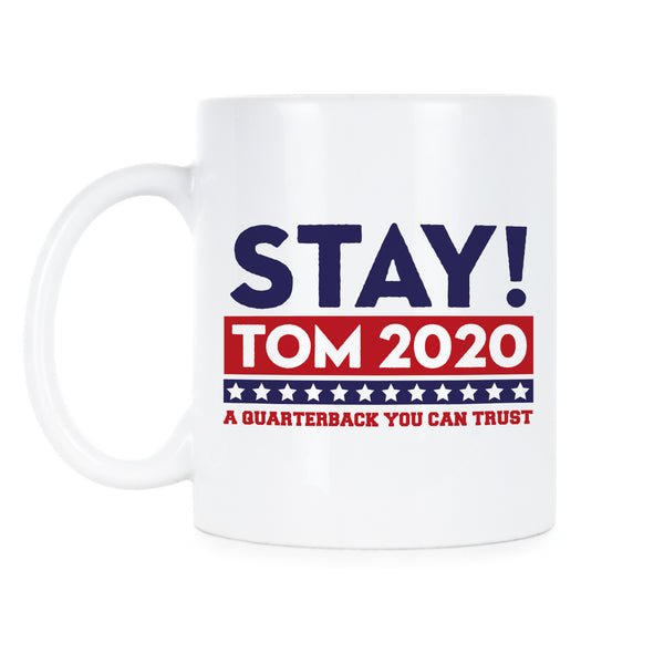 Stay Tom 2020 Mug Brady Coffee Mug A Quarterback We Can Trust
