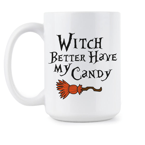 Witch Better Have My Coffee Mug Funny Witch Mug
