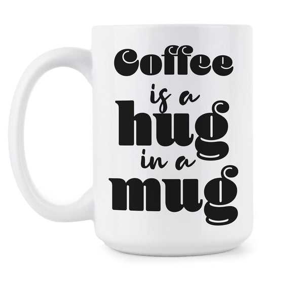 Coffee is a Hug in a Mug Hug Coffee Cup Mugs