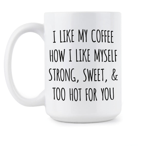 I Like My Coffee How I Like Myself Coffee Mug Sayings I Like My Coffee Like I Like Myself