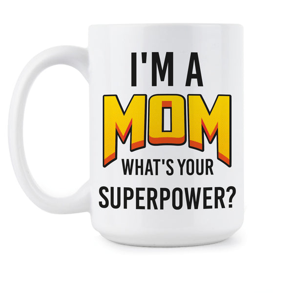 Mom Superpower Mug Im a Mom Whats Your Superpower Coffee Mug I'm a Mom what's Your Superpower Cup