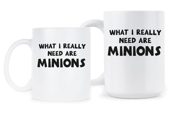 What I Really Need Are Minions Mug Minions Coffee Mug