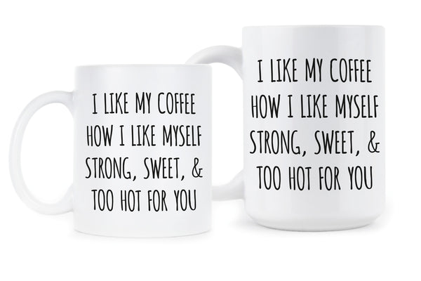 I Like My Coffee How I Like Myself Coffee Mug Sayings I Like My Coffee Like I Like Myself