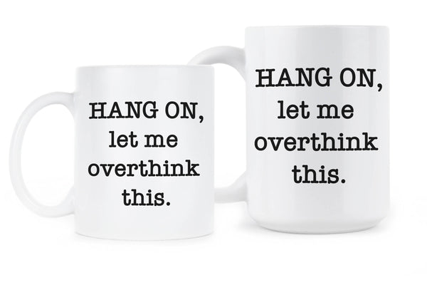 Hang On Let Me Overthink This Cup Overthinking Mug Coffee