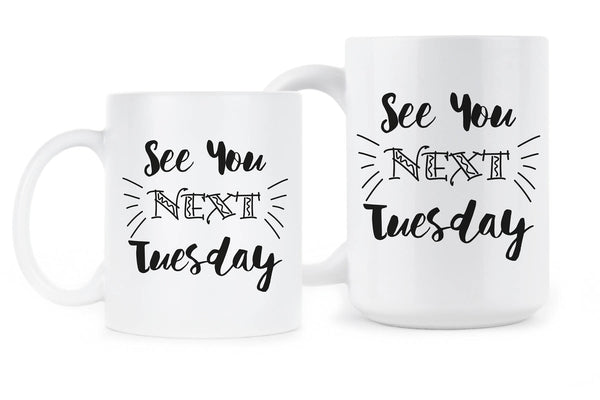 See You Next Tuesday Mug C U Next Tuesday Coffee Mugs Sassy See You Next Tuesday Cup Gift