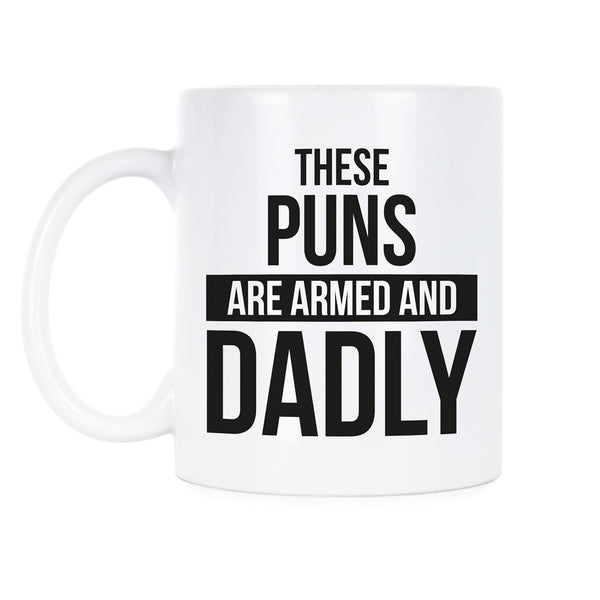 These Puns Are Armed and Dadly Mug Funny Dad Joke Mug Fathers Day Mugs Funny