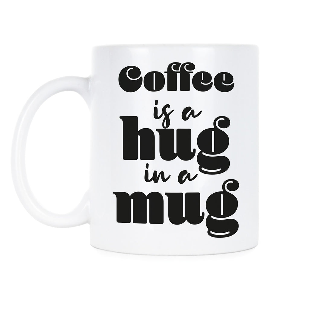 Coffee is a Hug in a Mug Hug Coffee Cup Mugs