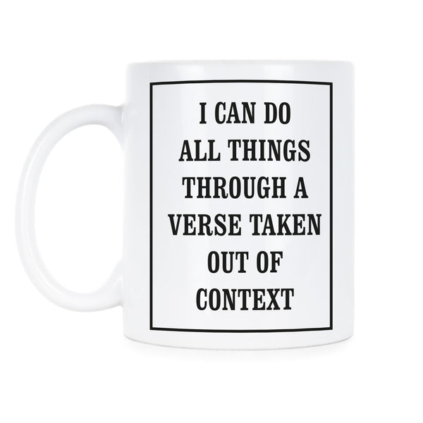 I Can Do All Things Through a Verse Taken Out of Context Mug Cup