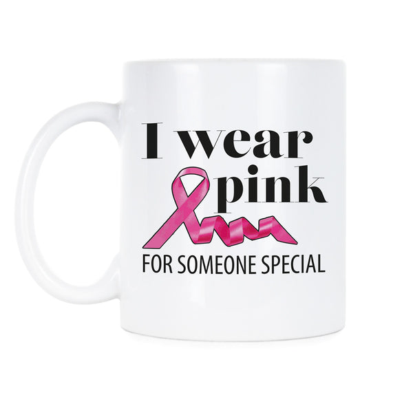 I Wear Pink For Someone Special Mug Breast Cancer Awareness Mug