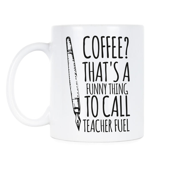 Teacher Fuel Coffee Cup Funny Teacher Mugs Teacher Fuel Mug