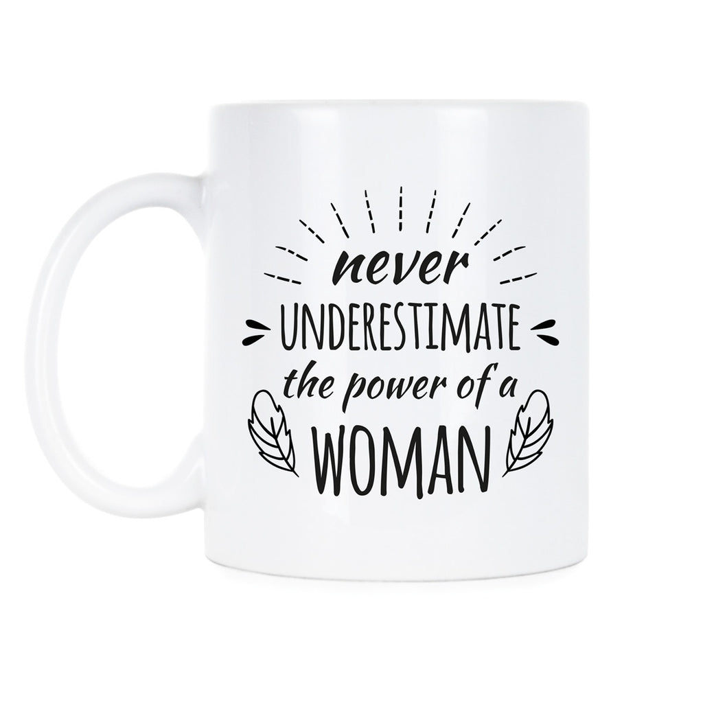 NEVER Underestimate the Power of a Woman Mug Girl Power Coffee Mugs She Persisted Mug
