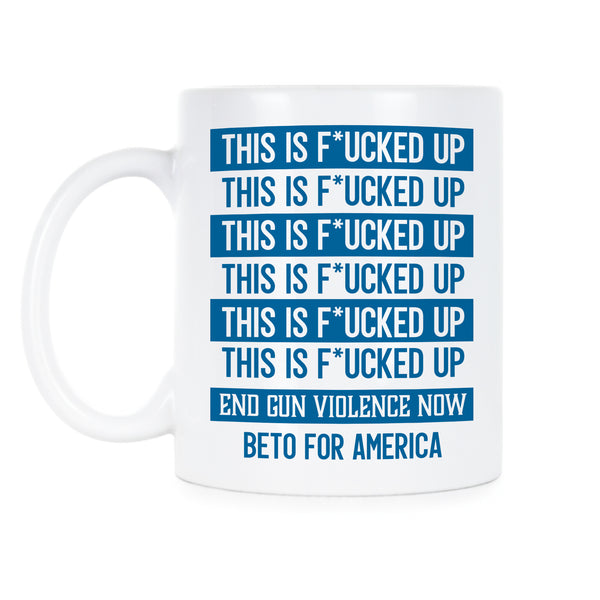 Beto O'Rourke This is Fucked Up Mug Beto End Gun Violence Coffee Mug