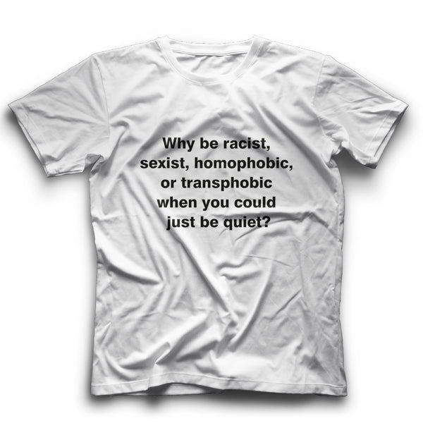 Why be racist T-Shirt