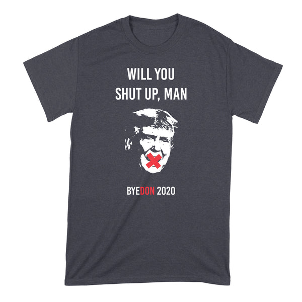 Will You Shut Up Man Shirt Byedon T Shirt