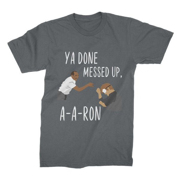 ya done messed up aaron T-Shirt