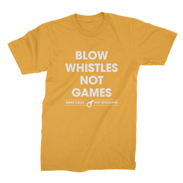 Blow Whistles Not Games T Shirt Make Calls Not Apologies Shirt