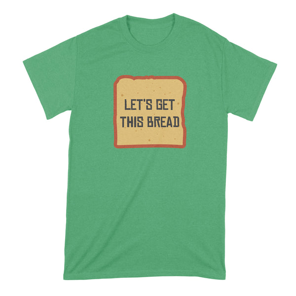 Lets Get This Bread Shirt Let's Get This Bread Shirt Get This Bread Shirt