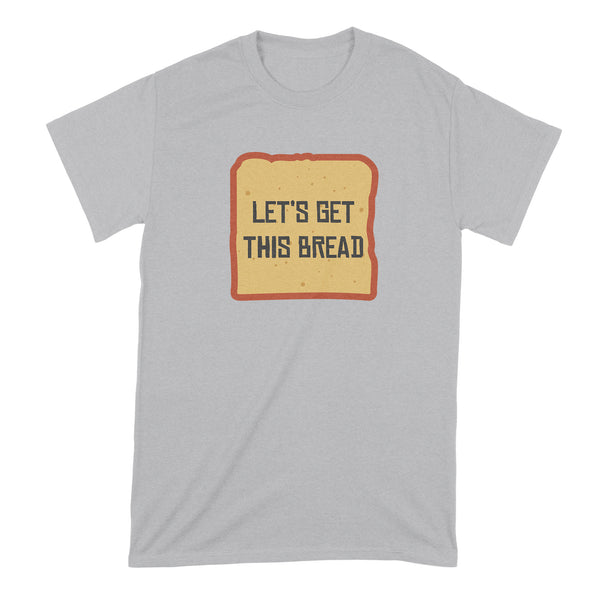 Lets Get This Bread Shirt Let's Get This Bread Shirt Get This Bread Shirt