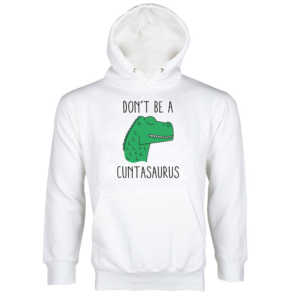 Cuntasaurus Hoodie Dont Be A Cuntasaurus Hoodie