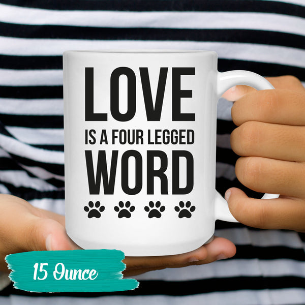 Love is a Four Legged Word Coffee Mug - Dog Lovers Mug - Furry Friend Mug