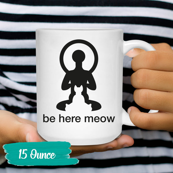 Yoga Mug "Be Here Meow" and Cat - Cat Lover Gift - Yoga Lover Gift
