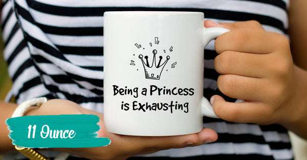 Being A Princess Is Exhausting Quote Coffee Mug