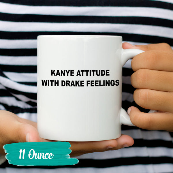 Kanye Attitude with Drake Feelings Coffee Mug