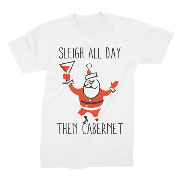 Sleigh All Day Then Cabernet Shirt Christmas Party T-Shirt Funny Xmas Wine Tee