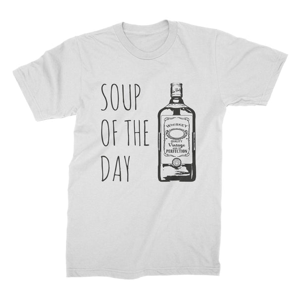 Soup of the Day Whiskey Shirt Drinking Shirt Funny Whiskey Shirts