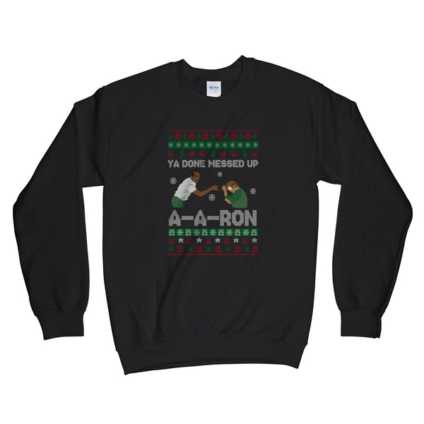 Ya Done Messed up A-A-Ron Sweater Christmas Ya Done Messed Up Aaron Sweatshirt Christmas